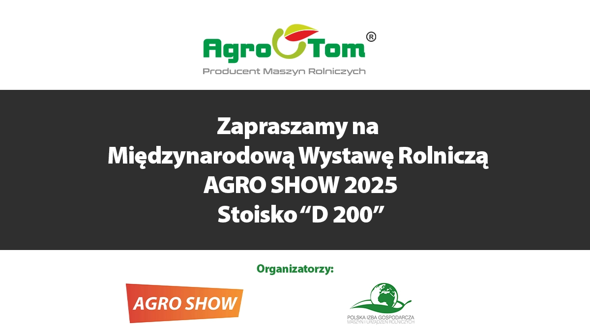 Zapraszamy na Międzynarodową Wystawę Rolniczą AGRO SHOW 2025 - Agro-Tom Pogorzela